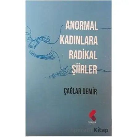 Anormal Kadınlara Radikal Şiirler - Çağlar Demir - Klaros Yayınları