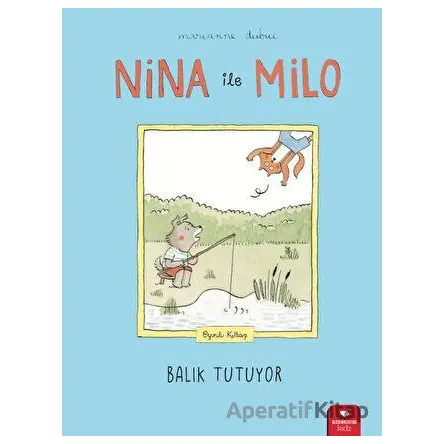Nina ile Milo Balık Tutuyor - Marianne Dubuc - Redhouse Kidz Yayınları