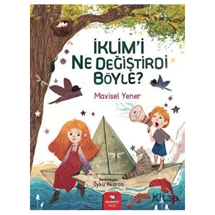 İklimi Ne Değiştirdi Böyle? - Mavisel Yener - Redhouse Kidz Yayınları