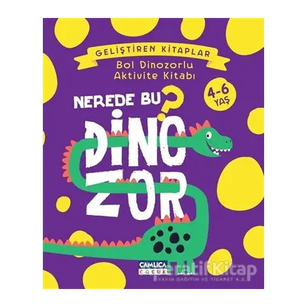 Nerede Bu Dinozor? - Bol Dinozorlu Aktivite Kitabı - Nuran Ferhan Can - Çamlıca Çocuk Yayınları
