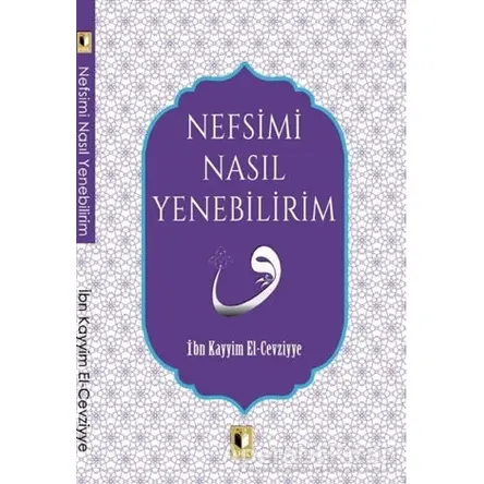 Nefsimi Nasıl Yenebilirim? - İbn Kayyım el-Cevziyye - Ehil Yayınları