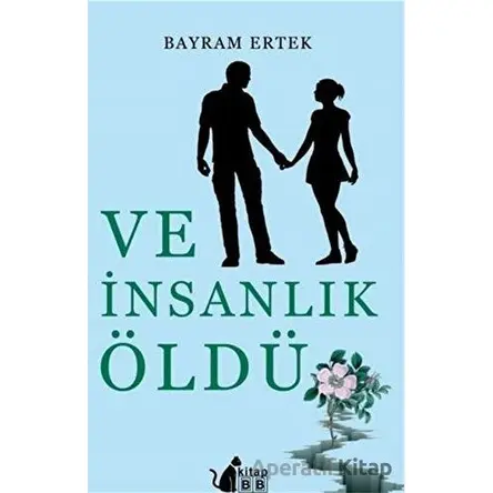 Ve İnsanlık Öldü - Bayram Ertek - BB Kitap