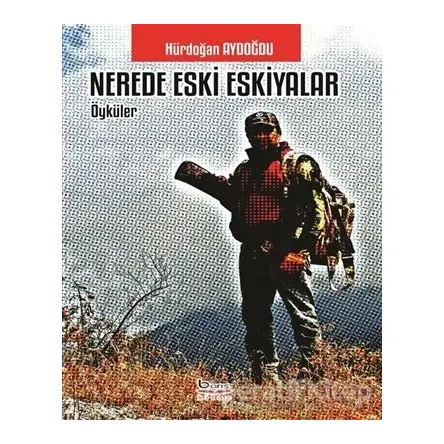 Nerede Eski Eşkiyalar - Hürdoğan Aydoğdu - Barış Kitap