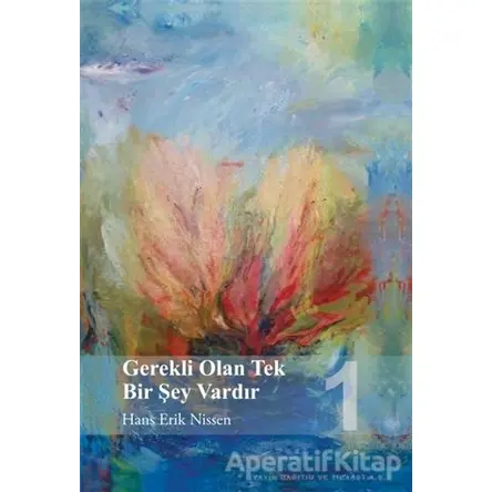 Gerekli Olan Tek Bir Şey Vardır 1 - Hans Erik Nissen - GDK Yayınları