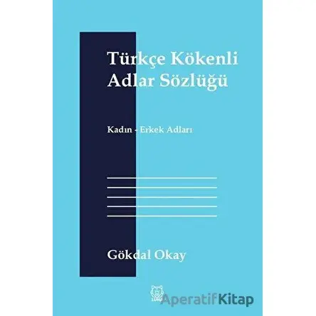Türkçe Kökenli Adlar Sözlüğü - Gökdal Okay - Luna Yayınları