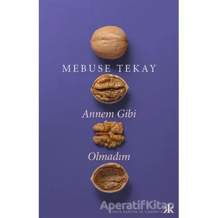 Annem Gibi Olmadım - Mebuse Tekay - Kafka Kitap