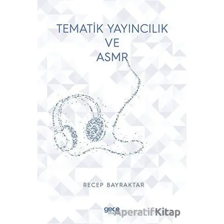 Tematik Yayıncılık Ve ASMR - Recep Bayraktar - Gece Kitaplığı
