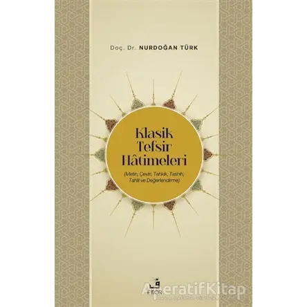 Klasik Tefsir Hatimeleri - Nurdoğan Türk - Fecr Yayınları