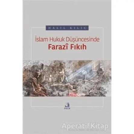 İslam Hukuk Düşüncesinde Farazi Fıkıh - Halil Kılıç - Fecr Yayınları
