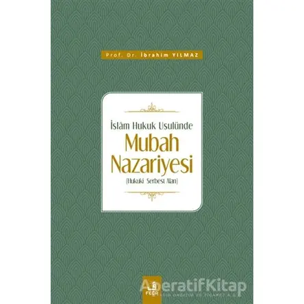 İslam Hukuk Usulünde Mubah Nazariyesi - İbrahim Yılmaz - Fecr Yayınları