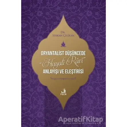 Oryantalist Du¨s¸u¨ncede Hayali Ravi Anlayıs¸ı ve Eles¸tirisi - Serkan Çelikan - Fecr Yayınları