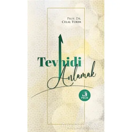 Tevhidi Anlamak - Celal Türer - Fecr Yayınları