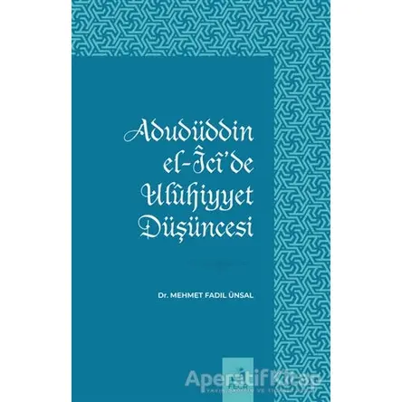 Adudüddin el-Icide Ulühiyyet Düşüncesi - Mehmet Fadıl Ünsal - Fecr Yayınları