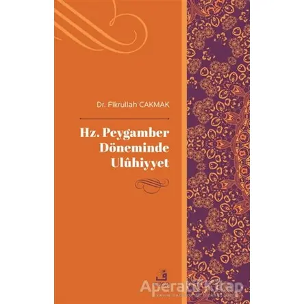 Hz. Peygamber Döneminde Uluhiyyet - Fikrullah Çakmak - Fecr Yayınları