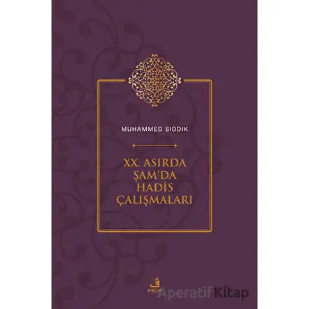 XX. Asırda Şamda Hadis Çalışmaları - Muhammed Sıddık - Fecr Yayınları