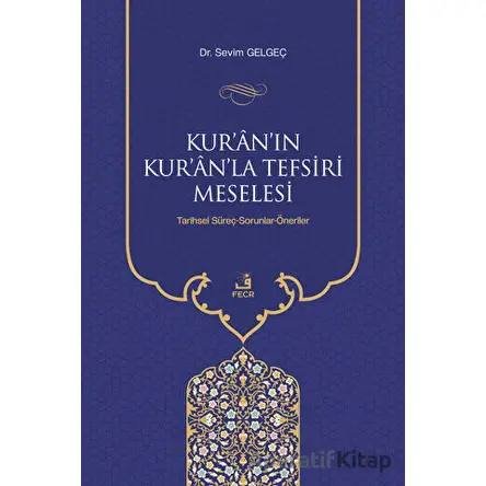 Kuranın Kuranla Tefsiri Meselesi - Sevim Gelgeç - Fecr Yayınları