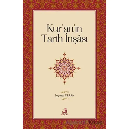 Kuranın Tarih İnşası - Zeynep Ceran - Fecr Yayınları