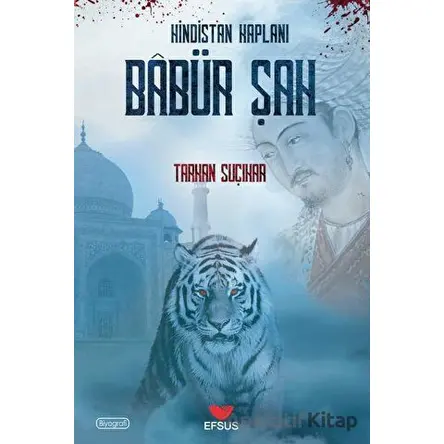 Hindistan Kaplanı Babür Şah - Tarkan Suçıkar - Efsus Yayınları