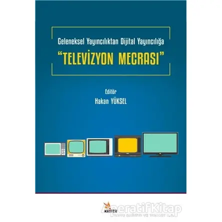 Geleneksel Yayıncılıktan Dijital Yayıncılığa “Televizyon Mecrası” - Kolektif - Kriter Yayınları