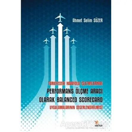 Türkiye’deki Havayolu İşletmelerinde Performans Ölçme Aracı Olarak Balanced Scorecard Uygulamalarını