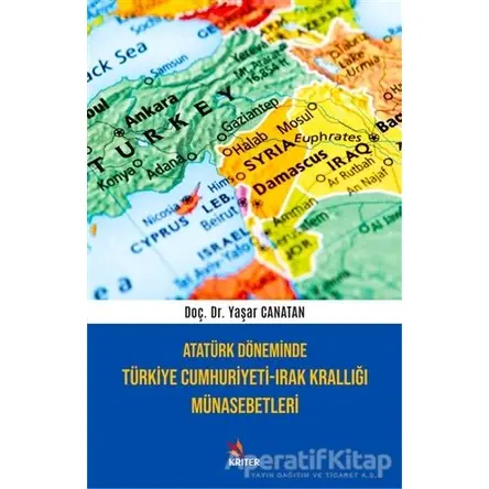 Atatürk Döneminde Türkiye Cumhuriyeti-Irak Krallığı Münasebetleri - Yaşar Canatan - Kriter Yayınları