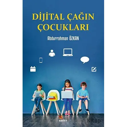Dijital Çağın Çocukları - Abdurrahman Özkan - Kriter Yayınları