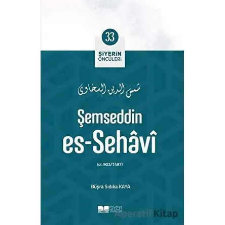 Şemseddin Es - Sehavi - Siyerin Öncüleri 33 - Büşra Sıdıka Kaya - Siyer Yayınları