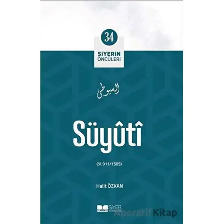 Süyuti - Siyerin Öncüleri 34 - Halit Özkan - Siyer Yayınları