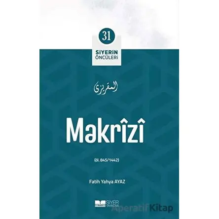 Makrizi - Siyerin Öncüleri 31 - Fatih Yahya Ayaz - Siyer Yayınları