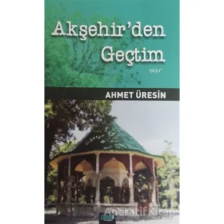 Akşehirden Geçtim - Ahmet Üresin - Çimke Yayınevi