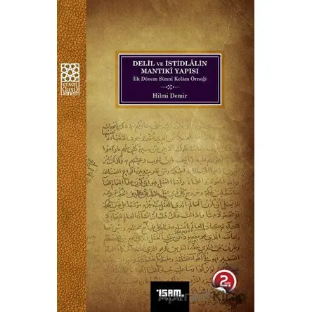 Delil ve İstidlalin Mantıki Yapısı İlk Dönem Sünni Kelam Örneği - Hilmi Demir - İsam Yayınları