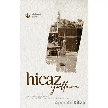 Hicaz Yolları Cumhuriyet Dönemi - Bir Taşra Müftüsünün Hac Hatıraları