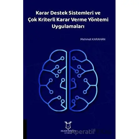 Karar Destek Sistemleri ve Çok Kriterli Karar Verme Yöntemi Uygulamaları
