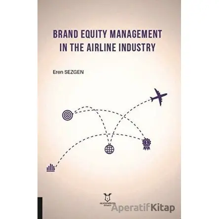 Brand Equity Management In The Airline Industry - Eren Sezgen - Akademisyen Kitabevi