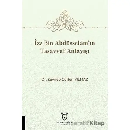 İzz Bin Abdüsselâm’ın Tasavvuf Anlayışı - Zeynep Gülten Yılmaz - Akademisyen Kitabevi