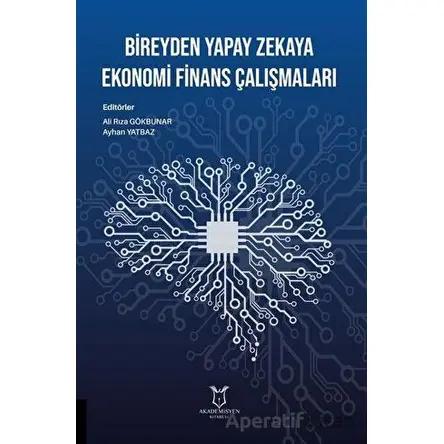Bireyden Yapay Zekaya Ekonomi Finans Çalışmaları - Ayhan Yatbaz - Akademisyen Kitabevi
