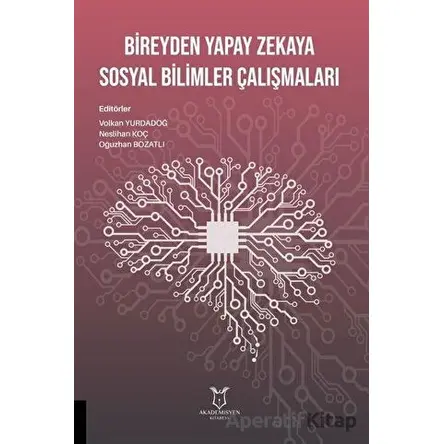 Bireyden Yapay Zekaya Sosyal Bilimler Çalışmaları - Neslihan Koç - Akademisyen Kitabevi