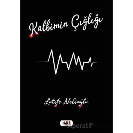 Kalbimin Çığlığı - Latife Nebioğlu - Tilki Kitap