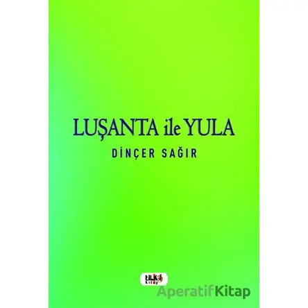Luşanta ile Yula - Dinçer Sağır - Tilki Kitap