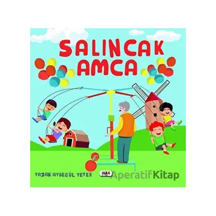 Salıncak Amca - Ayşegül Yeter - Tilki Kitap