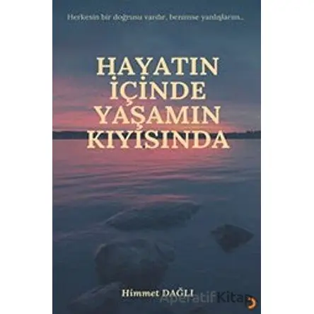 Hayatın İçinde Yaşamın Kıyısında - Himmet Dağlı - Cinius Yayınları