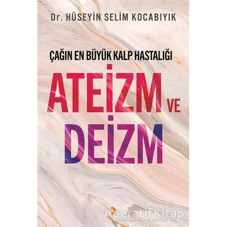 Çağın En Büyük Kalp Hastalığı Ateizm ve Deizm - Hüseyin Selim Kocabıyık - Cinius Yayınları