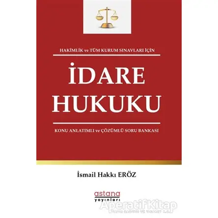 Hakimlik ve Tüm Kurum Sınavları İçin İdare Hukuku Konu Anlatımlı ve Çözümlü Soru Bankası