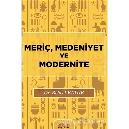 Meriç, Medeniyet ve Modernite - Behçet Batur - Astana Yayınları