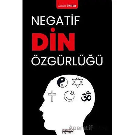Negatif Din Özgürlüğü - Serdar Ünver - Astana Yayınları