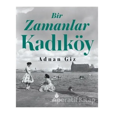 Bir Zamanlar Kadıköy - Adnan Giz - İBB Yayınları