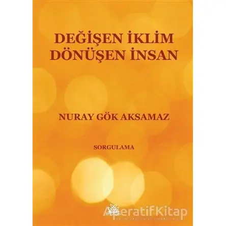 Değişen İklim Dönüşen İnsan - Nuray Gök Aksamaz - Artshop Yayıncılık