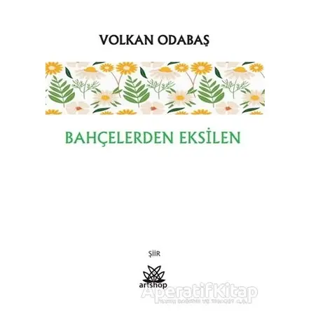 Bahçelerden Eksilen - Volkan Odabaş - Artshop Yayıncılık