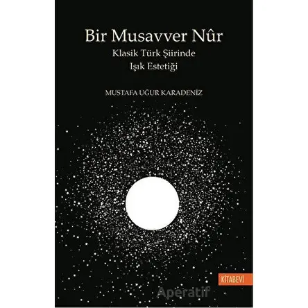 Bir Musavver Nur - Mustafa Uğur Karadeniz - Kitabevi Yayınları