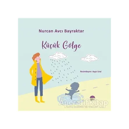 Küçük Gölge - Nurcan Avcı Bayraktar - Şule Yayınları